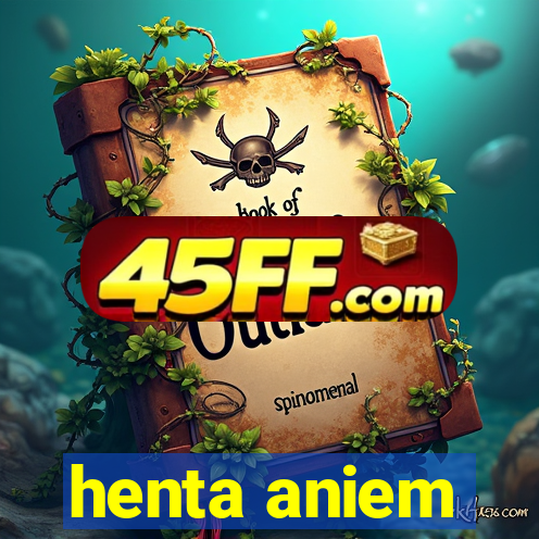 henta aniem